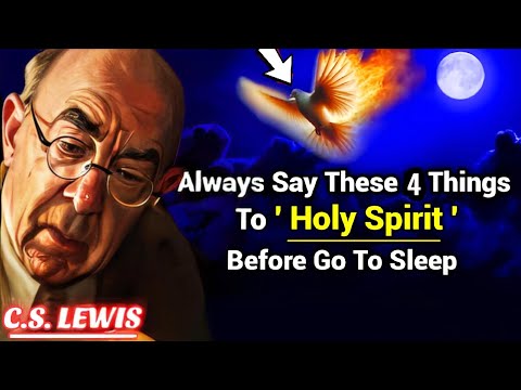 Say These 4 Things to the Holy Spirit Before You Sleep | C.s. Lewis
