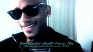 Sumthin' Sumthin' - Maxwell - Cover by: J'Sun (For Joycelynn)