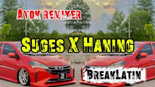Download lagu Ayok Remixer - Suges X Haning (BreaklatinMix) mp3