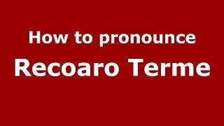 How to pronounce Recoaro Terme