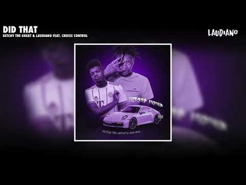 Ketchy the Great & Laudiano - Did That feat. Crui$e Control [New 2021]