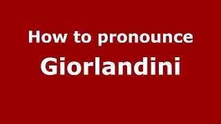 How to pronounce Giorlandini
