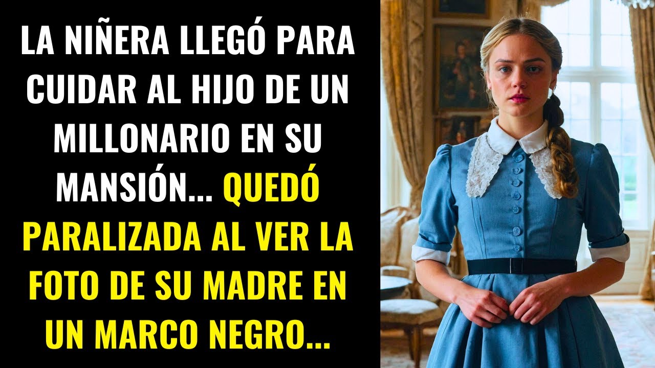 LA NIÑERA LLEGÓ A LA MANSIÓN DEL MILLONARIO... Y QUEDÓ IMPACTADA AL VER LA FOTO DE SU MADRE...