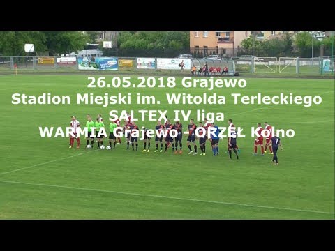 26.05.2018 SALTEX IV liga WARMIA Grajewo - ORZEŁ Kolno