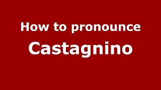 How to pronounce Castagnino