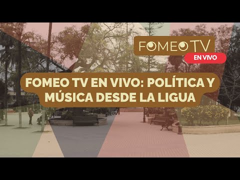 FOMEO TV en Vivo: Música y Política desde La Ligua