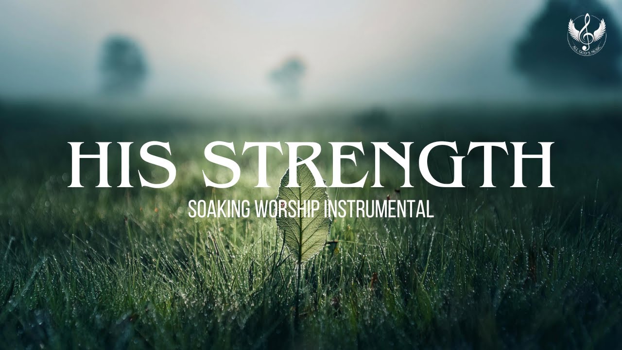 His Strength - Soaking Worship Instrumental | Prayer and Devotional