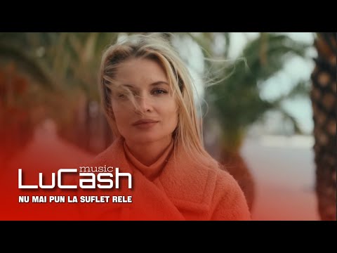 LuCash Music - Nu mai pun la suflet rele | Official Video |