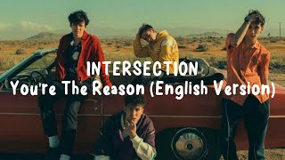 INTERSECTION - You&#39;re The Reason (English Version) Lyrics