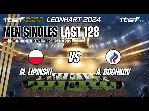 M. Lipinski vs A. Bochkov - Men Singles - Last 128 - ITSF World Series Leonhart 2024