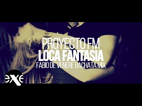 PROYECTO FM feat Tila & Eddie - Loca Fantasia (Fabio De Venere Bachata Mix)