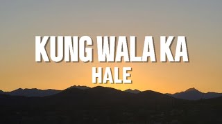 Kung Wala Ka - Hale ( Lyrics )