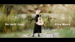 Video Na lepší časy, Alice Maule (text), Tom Bowling (hudba)