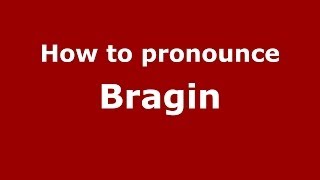 How to pronounce Bragin