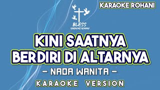 Download lagu KINI SAATNYA BERDIRI DI TAHTANYA KARAOKE LAGU ROHANI NADA WANITA mp3