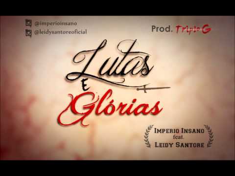 Império Insano part. Leidy Santore - LUTAS E GLÓRIAS [Prod. Triplo G]