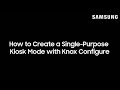 How To Create A Single Purpose Kiosk Mode With Knox Configure
