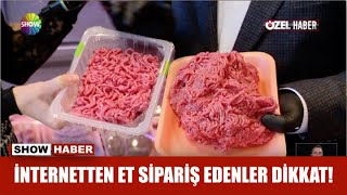 İnternetten et sipariş edenler dikkat!