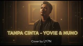 Download lagu TANPA CINTA - YOVIE & NUNO | COVER BY LY7N mp3