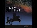 Terry Clark - Only Believe - Hear The Heavens