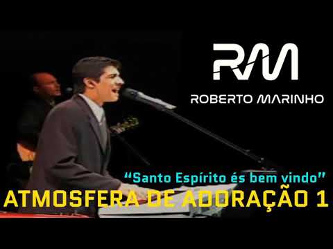 Roberto Marinho - Santo Espírito és bem vindo nesse lugar (DVD ATMOSFERA DE ADORAÇÃO 1)
