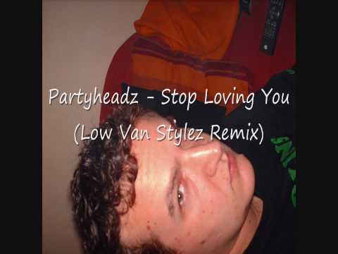 Partyheadz - Stop Loving You (Low Van Stylez Remix)