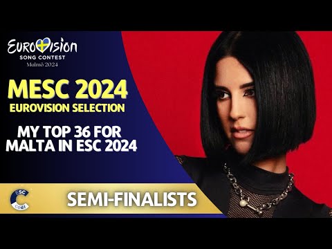 MESC 2024 | MY TOP 36 | All Semi-Final Performances | Malta in ESC 2024