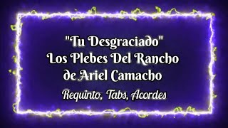 Tu Desgraciado - Los Plebes Del Rancho de Ariel Camacho - Requinto - Tabs - Acordes