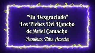 Tu Desgraciado - Los Plebes Del Rancho de Ariel Camacho - Requinto - Tabs - Acordes