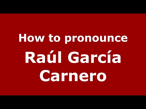 How to pronounce Raúl García Carnero (Spain/Spanish) - PronounceNames.com
