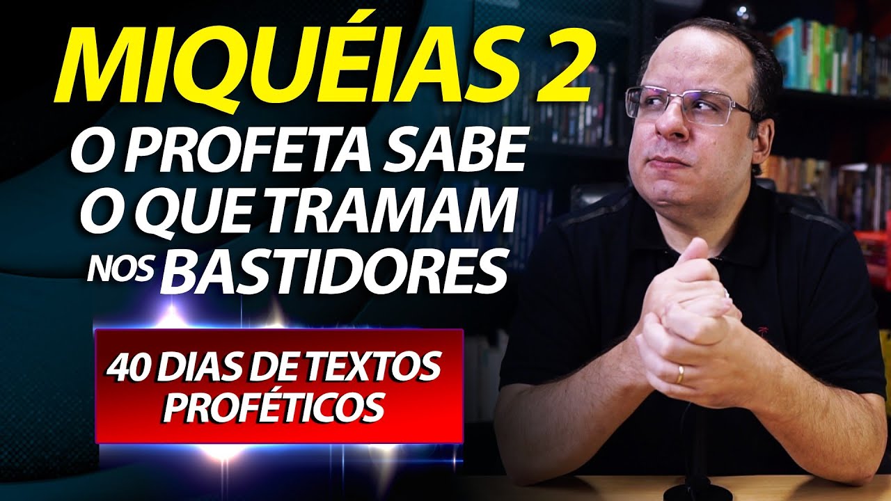(Profeta Miquéias 2) O profeta sabe o que tramam no oculto (Dia 15) 40 dias de textos proféticos.