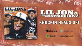 Lil Jon &amp; The East Side Boyz - Knockin Heads Off