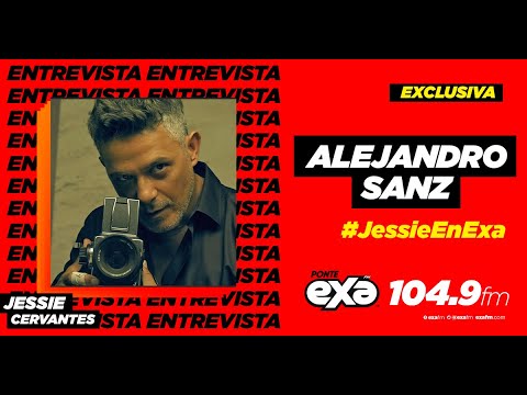Cuando he sido yo siempre me han salido bien las cosas - Alejandro Sanz en Jessie En Exa