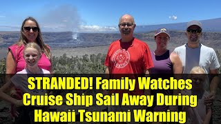 STRANDED! Family Watches Cruise Ship Sail Away During Hawaii Tsunami Warning