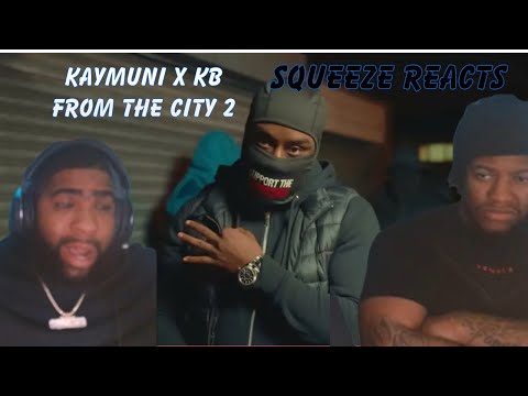 KayMuni ft KB - From The City 2 (Official Music Video)Squeeze Reaction
