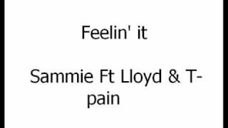 Feelin&#39; It - Sammie Ft. Lloyd &amp; T-Pain