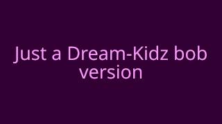 Just a dream-Kidz bob version