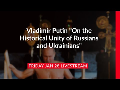Putin on the Historical Unity of Russians and Ukrainians