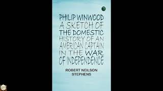 Philip Winwood A Sketch of the Domestic History of an American Captain in the War o