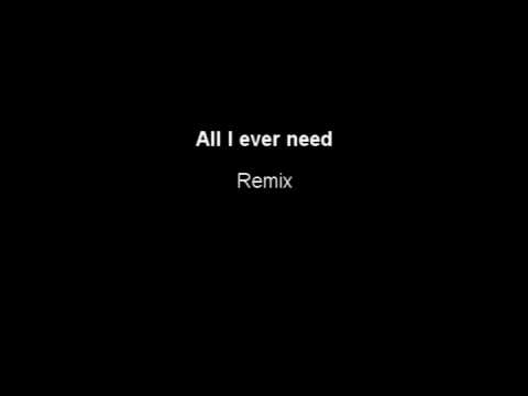 All I ever need remix
