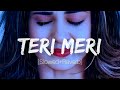 Teri Meri Prem Kahani |  Slowed+Reverb| Shreya Ghosal |Rahat Fateh Ali khan |Bodyguard