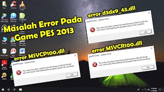 Cara Mengatasi Error d3dx9_43.dll / MSVCP100.dll / MSVCR100.dll pada Game PES 2013.