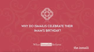 Why do Ismailis celebrate their Imam’s birthday?