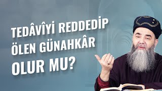 Tedâvîyi Reddedip Ölen Günahkâr Olur mu?