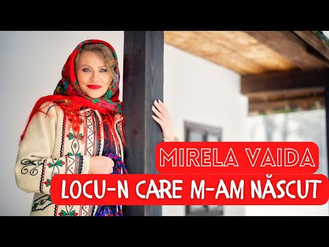 Mirela Vaida - Locu-n care m-am născut 🇷🇴❤️