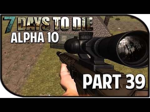 7 Days to Die Alpha 10.4 Gameplay Part 39 - "REUNITED W/ MY SNIPER RIFLE!"