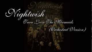 Nightwish - Turn Loose The Mermaids (Orchestral Version)