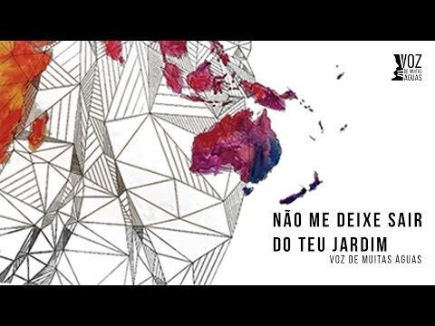 Não Me Deixe Sair do Teu Jardim - Voz de Muitas Águas (2018)