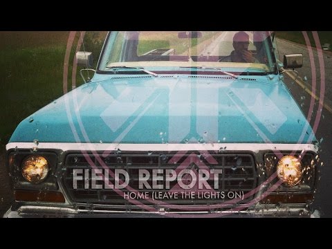 Field Report - Home (Leave the Lights On)