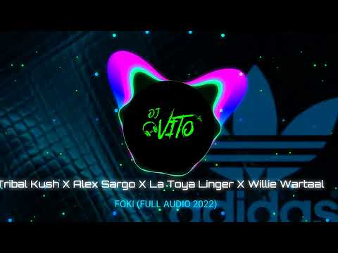 Tribal Kush ✖ Alex Sargo ✖ La Toya Linger ✖ Willie Wartaal - FOKI (FULL AUDIO 2022)